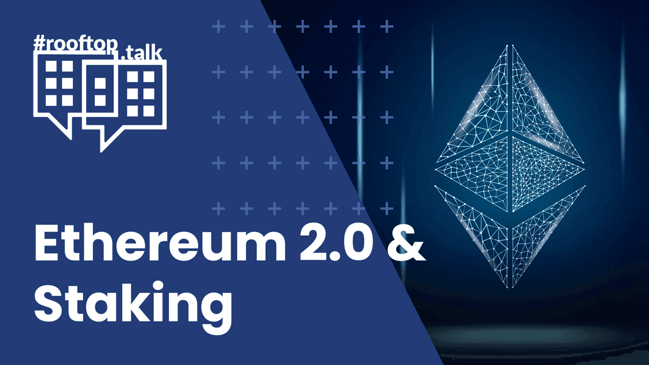 rooftop.talk 21: Ethereum 2.0 and Staking: Technical, Tax & Legal Aspects