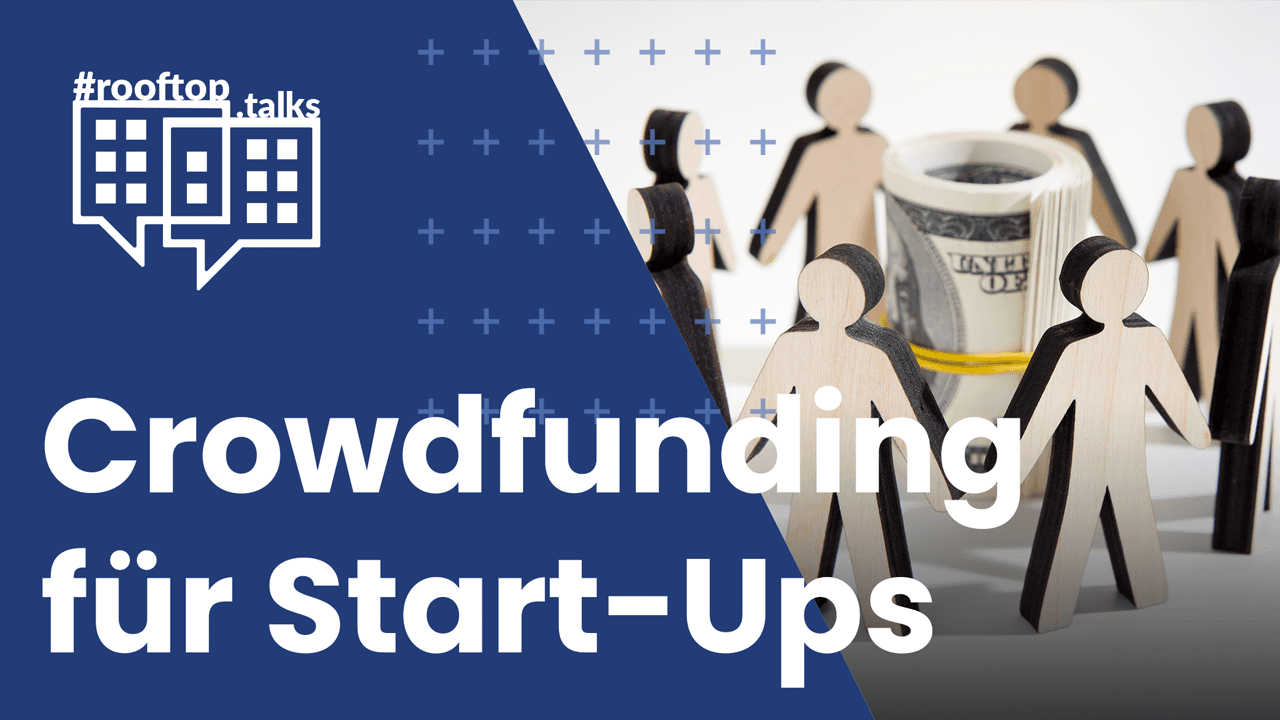 rooftop.talk 9: Crowdfunding und dessen Bedeutung für Start-Ups