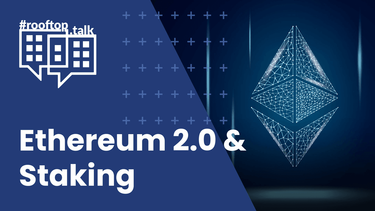 rooftop.talk 21: Ethereum 2.0 and Staking: Technical, Tax & Legal Aspects